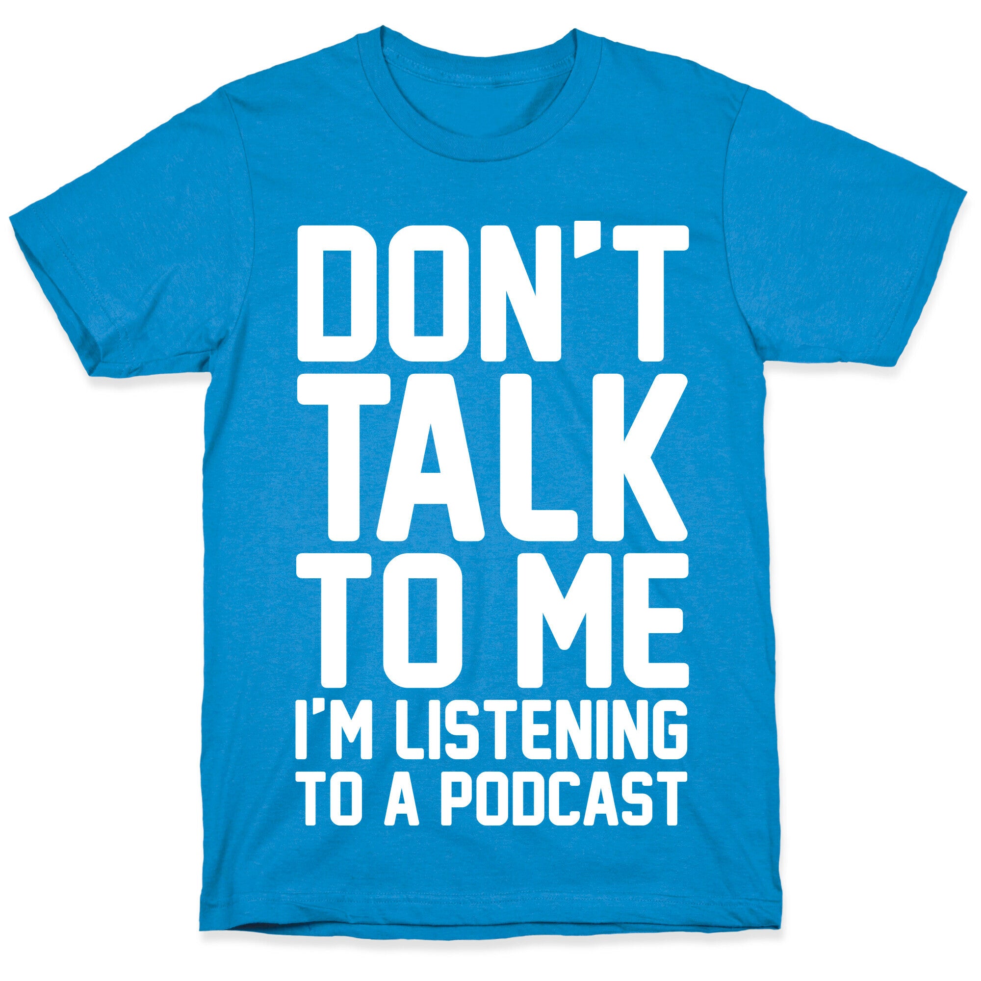 Don't Talk To Me I'm Listening To A Podcast White Print T-Shirt