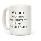 Avoiding Eye Contact Is My Super Power Coffee Mug
