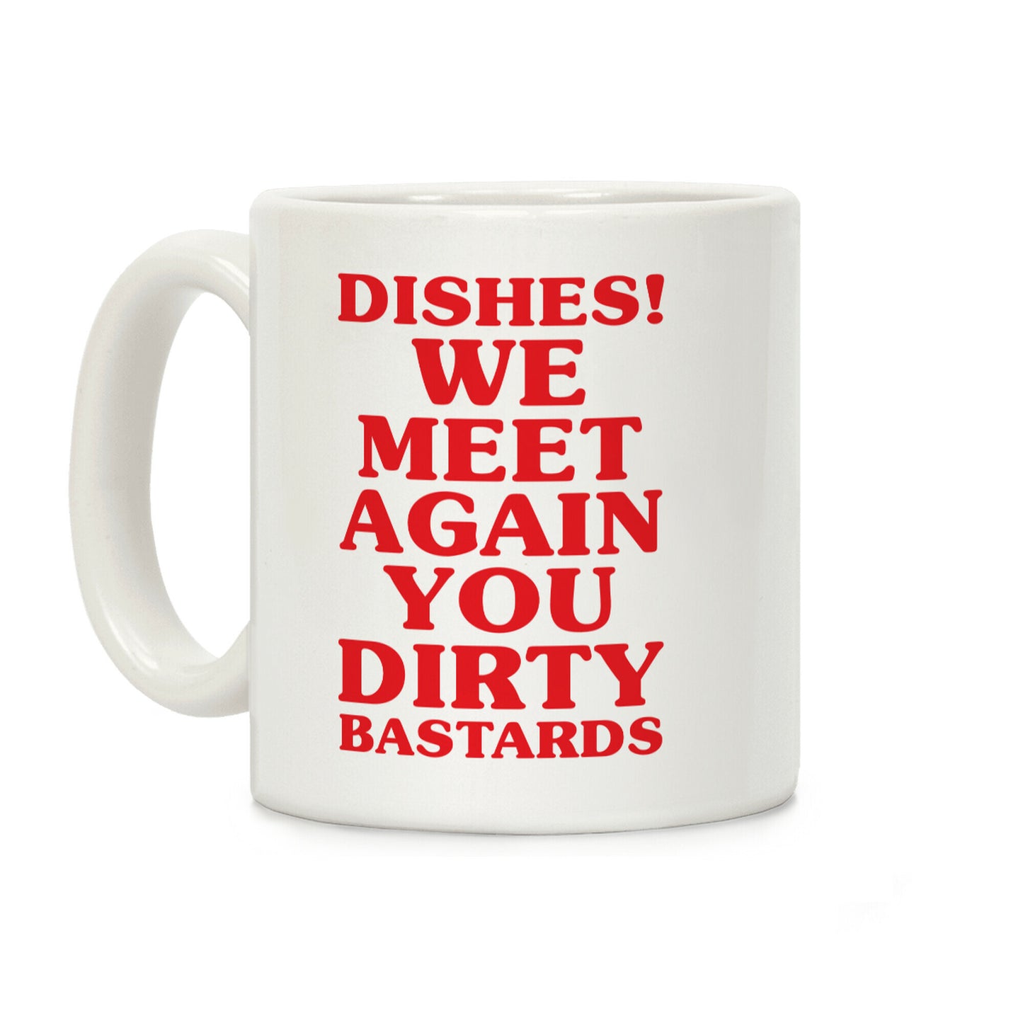 Dishes! We Meet Again You Dirty Bastards Coffee Mug