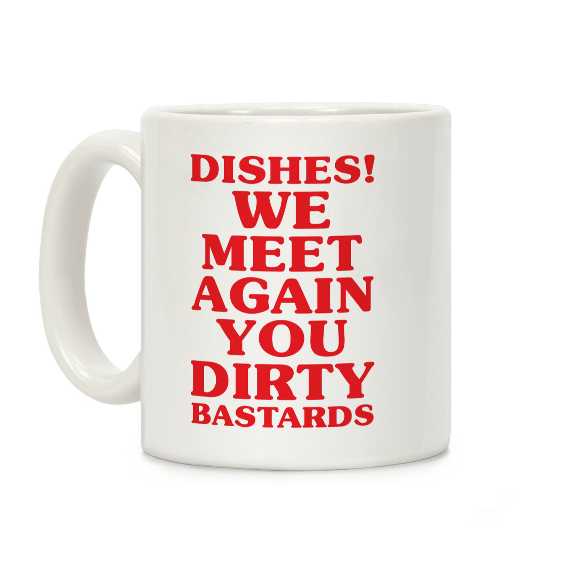 Dishes! We Meet Again You Dirty Bastards Coffee Mug