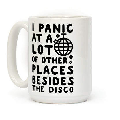 I Panic At A Lot of Other Places Besides the Disco Coffee Mug