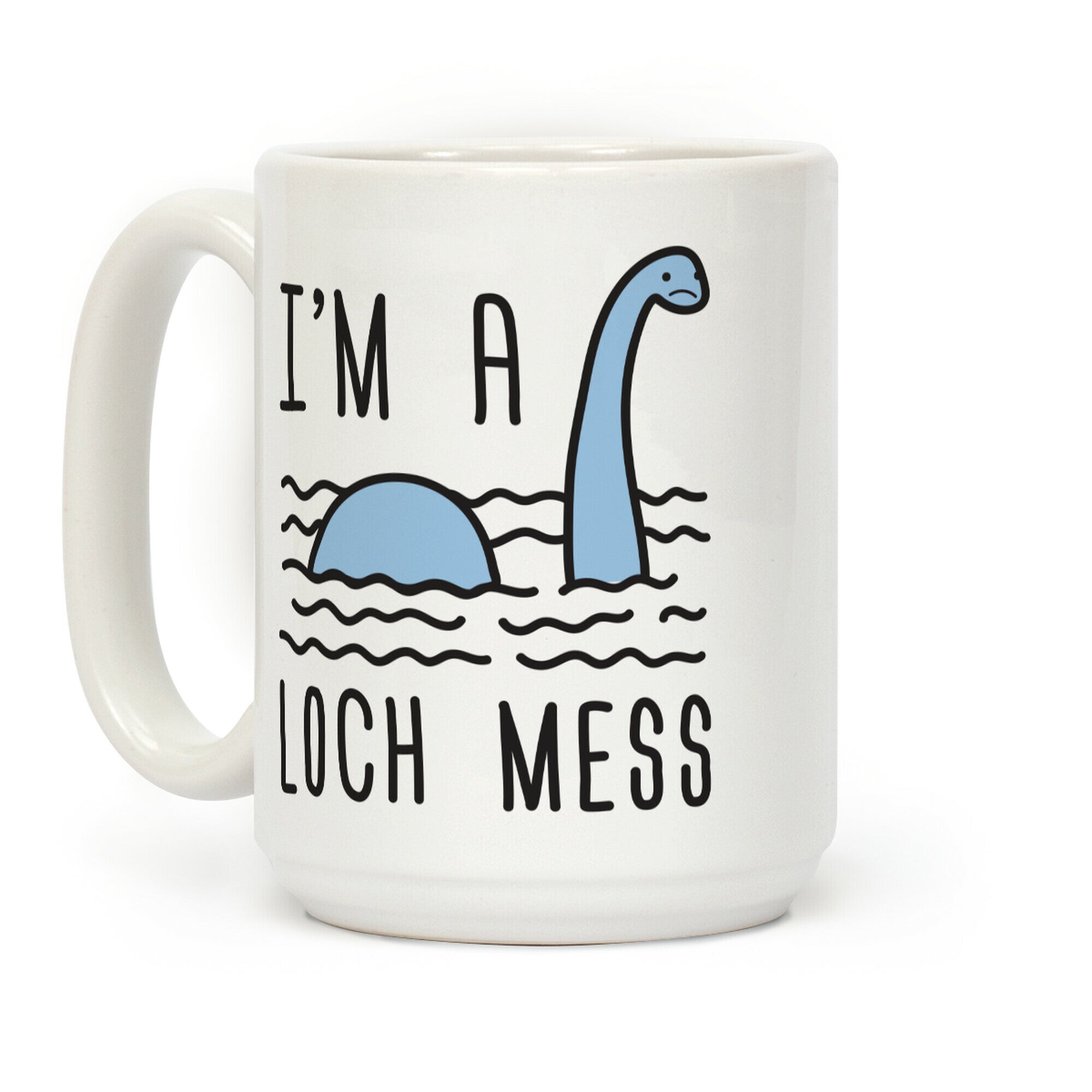 I'm A Loch-Mess Nessie Coffee Mug