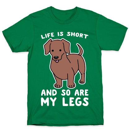 Life is Short and So Are My Legs T-Shirt