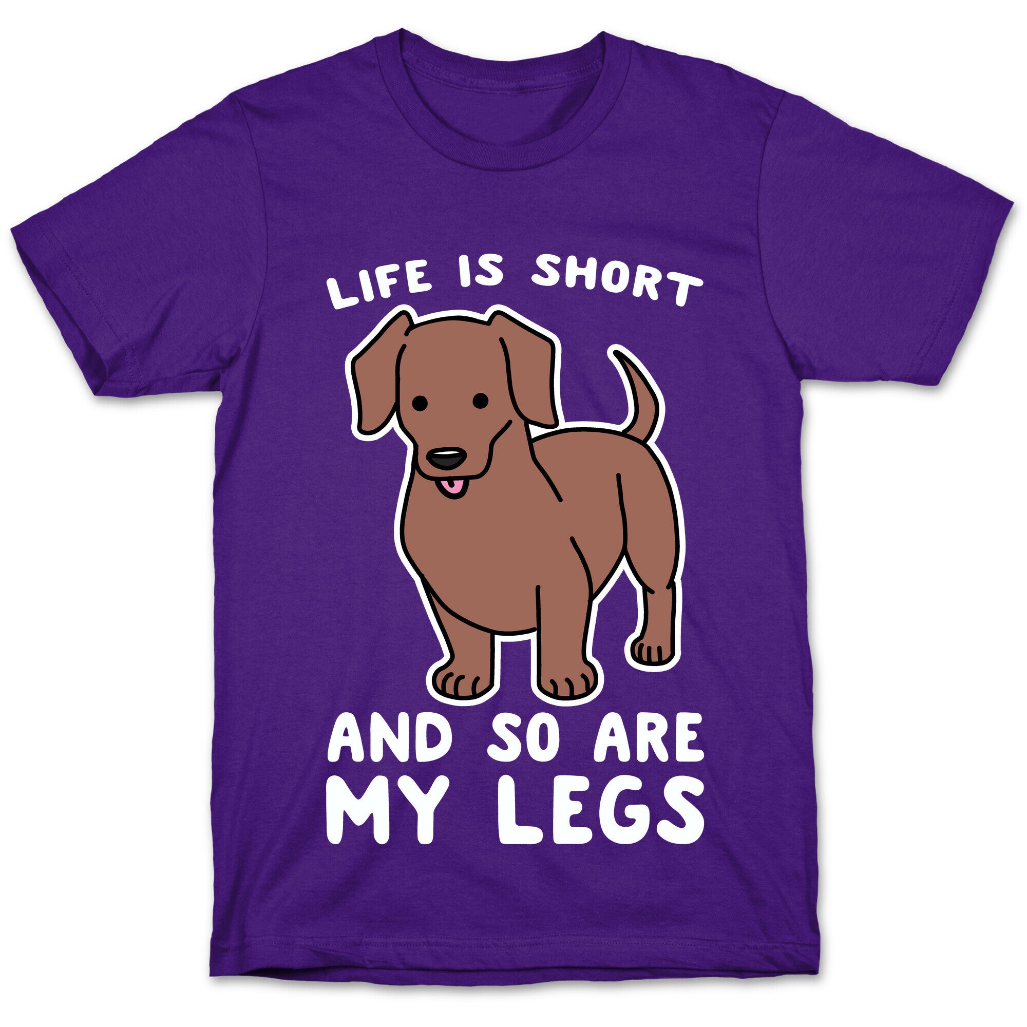 Life is Short and So Are My Legs T-Shirt