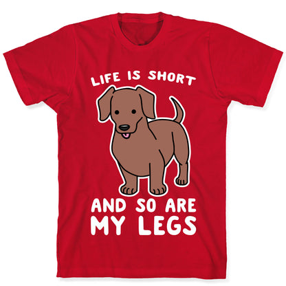 Life is Short and So Are My Legs T-Shirt