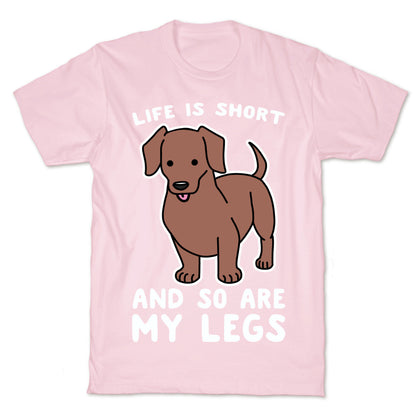 Life is Short and So Are My Legs T-Shirt