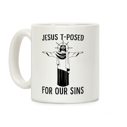 Jesus T-Posed For Our Sins Coffee Mug