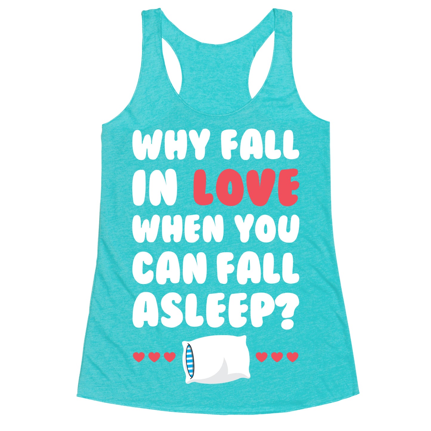Why Fall In Love Racerback Tank