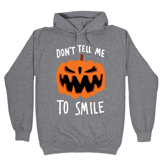 Don't Tell Me To Smile Pumpkin Hoodie