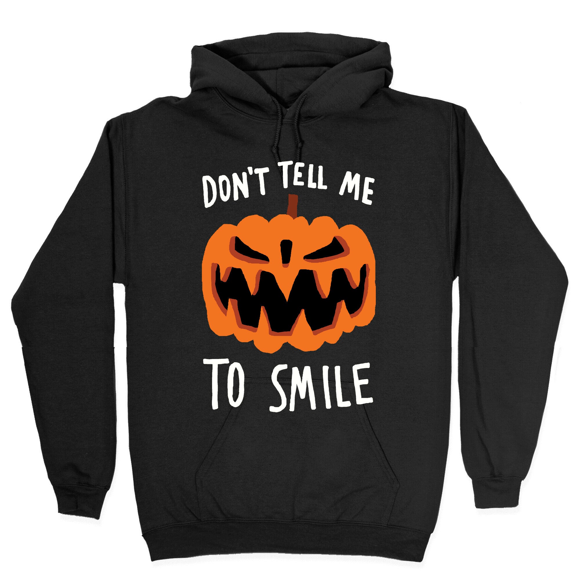 Don't Tell Me To Smile Pumpkin Hoodie