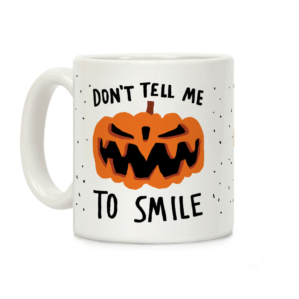 Don't Tell Me To Smile Pumpkin Coffee Mug