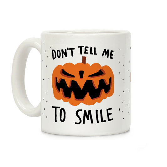 Don't Tell Me To Smile Pumpkin Coffee Mug