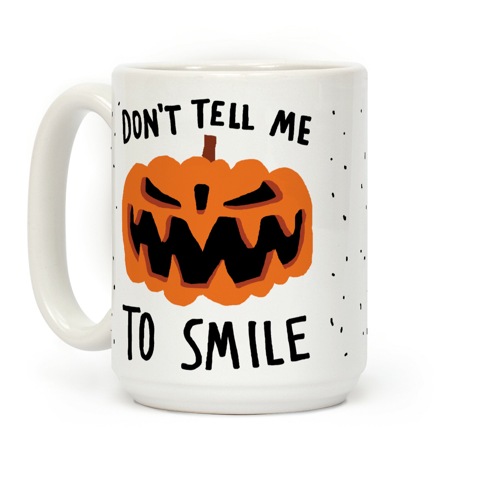 Don't Tell Me To Smile Pumpkin Coffee Mug