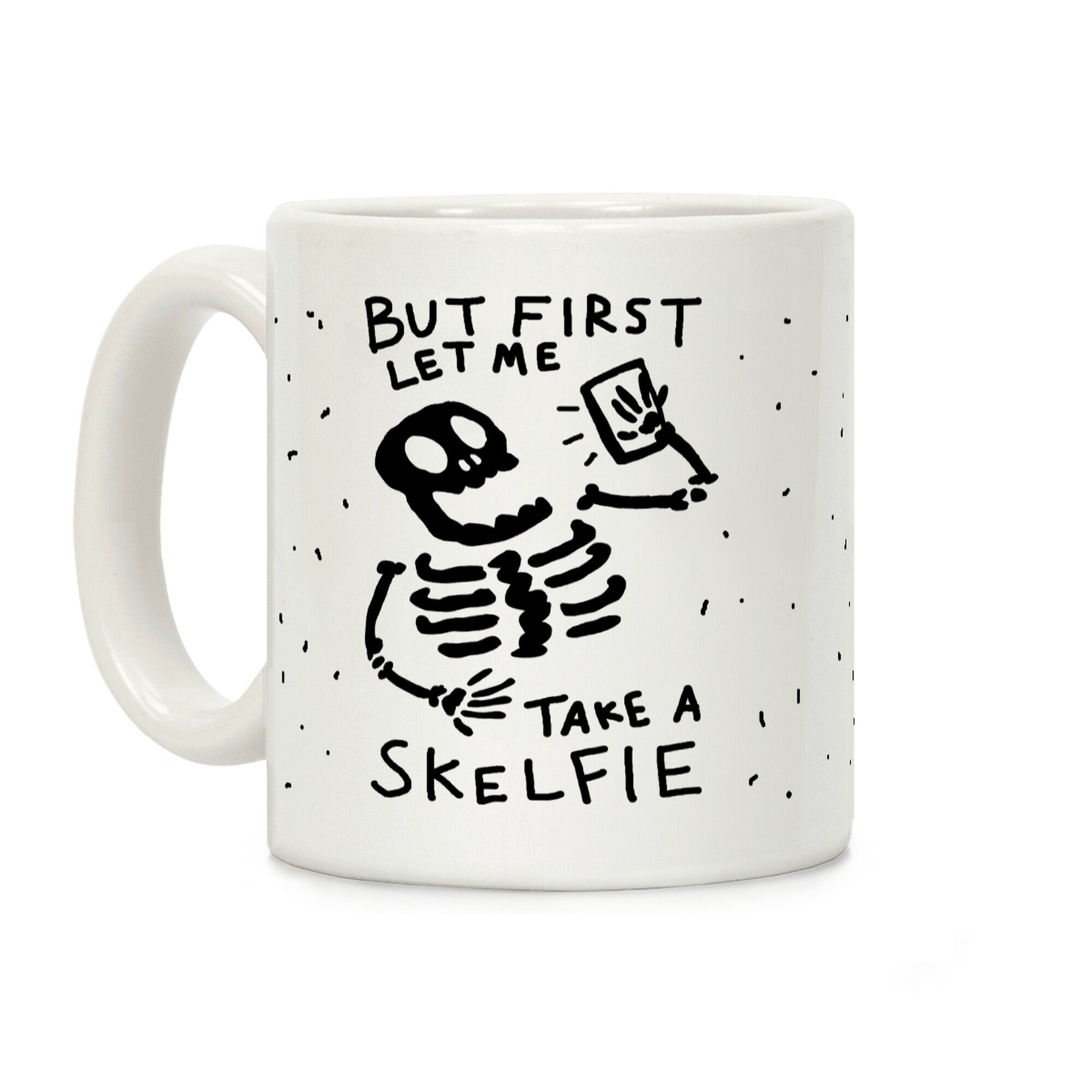 But First Let Me Take A Skelfie Skeleton Coffee Mug