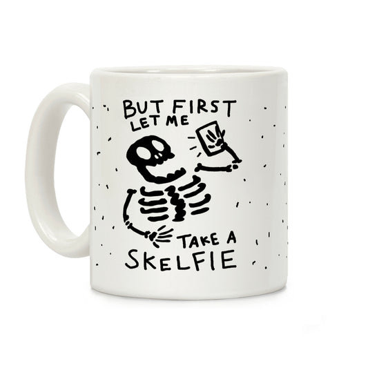 But First Let Me Take A Skelfie Skeleton Coffee Mug