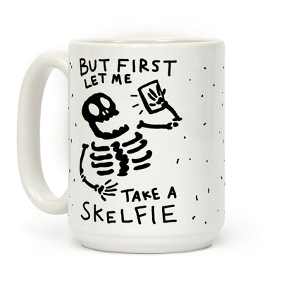 But First Let Me Take A Skelfie Skeleton Coffee Mug