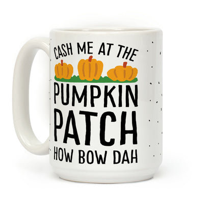 Cash Me At The Pumpkin Patch How Bow Dah Coffee Mug