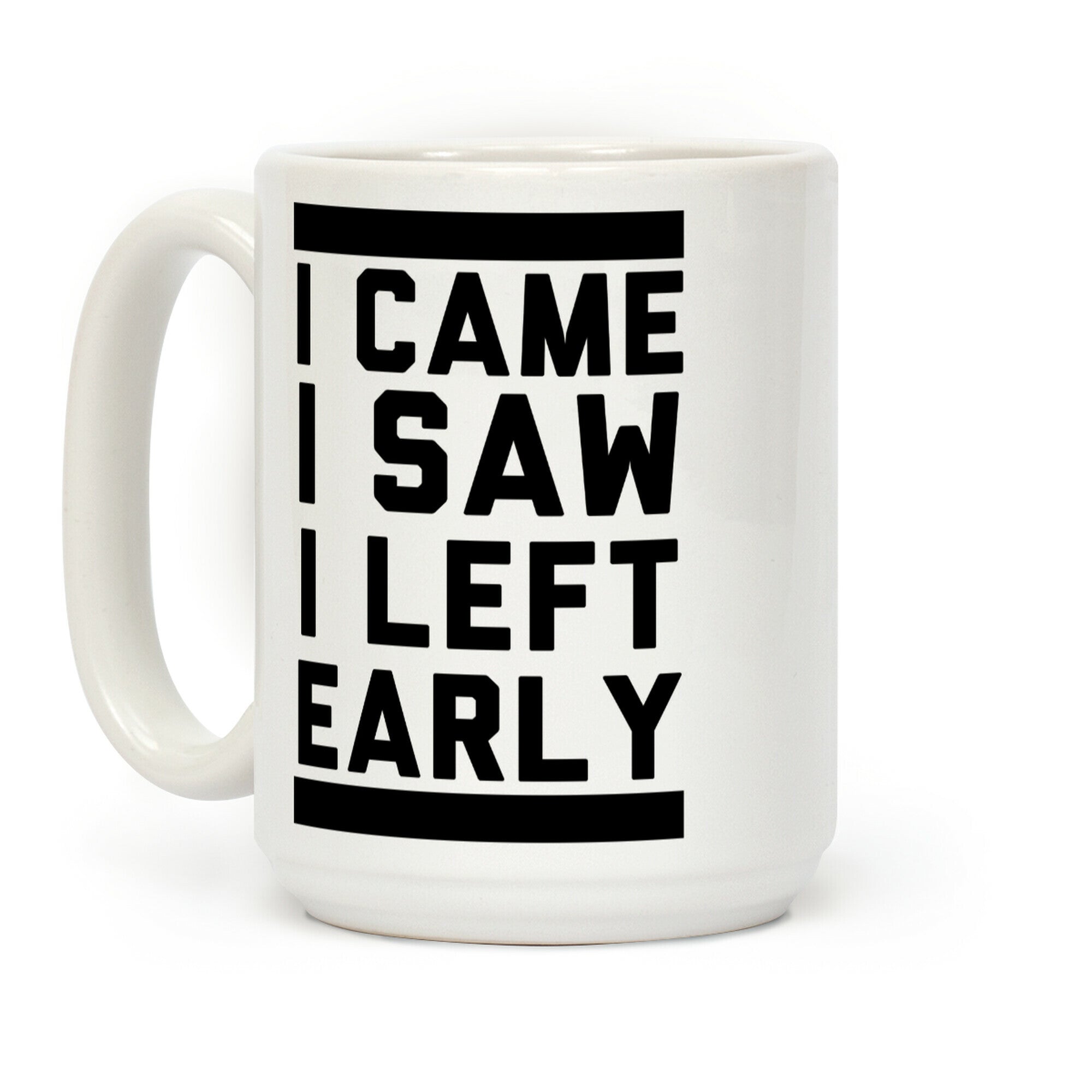 I Came, I Saw, I Left Early Coffee Mug