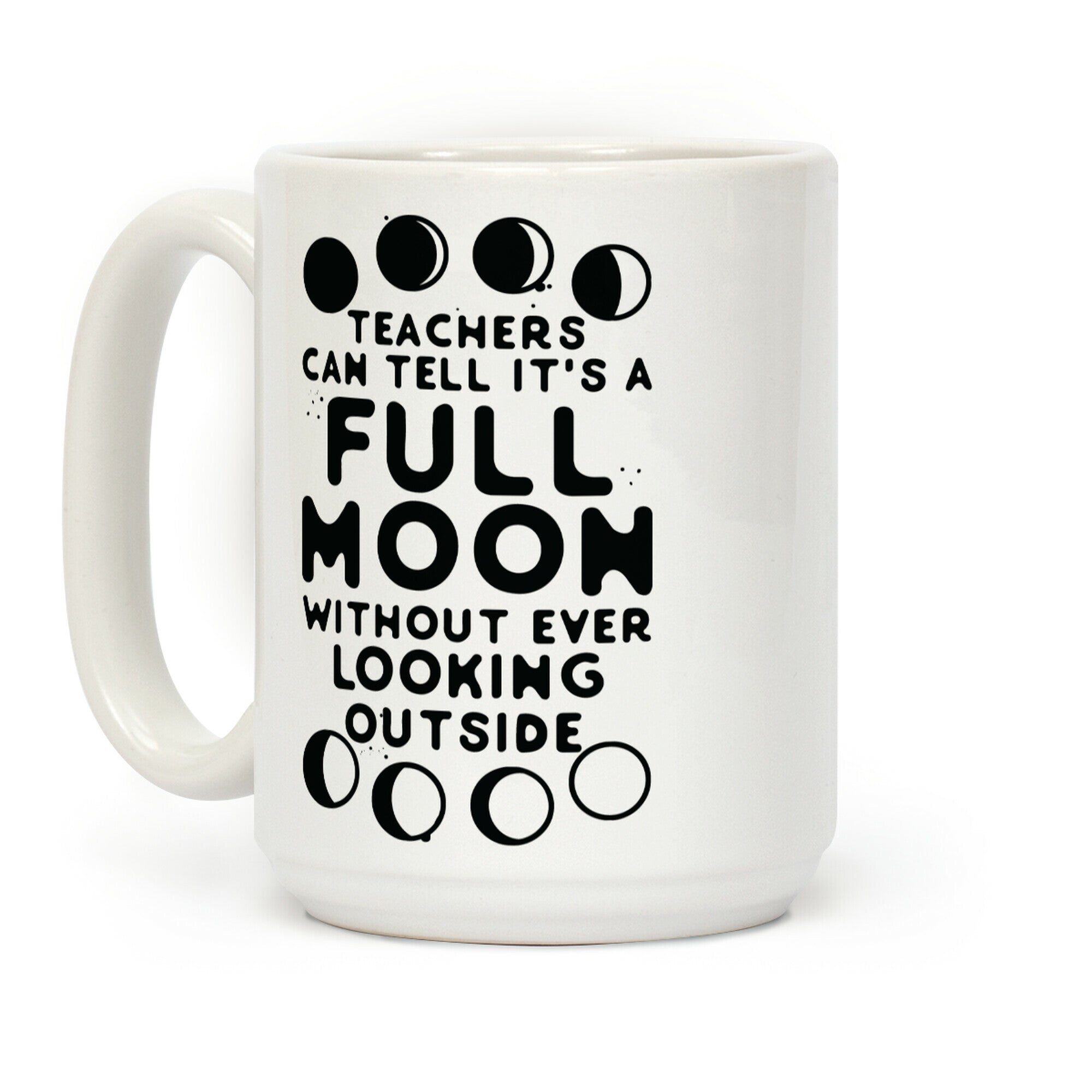 Teachers Can Tell It's a Full Moon Without Ever Looking Outside Coffee Mug