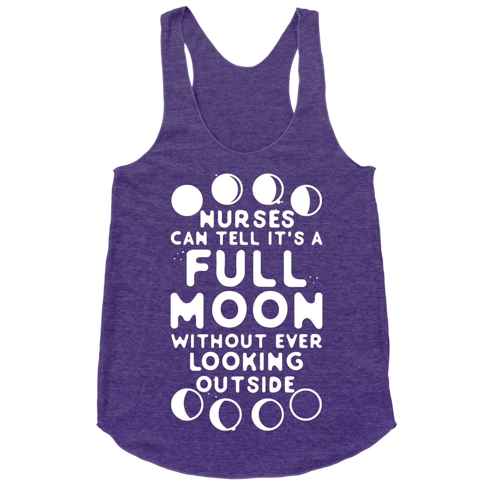 Nurses Can Tell It's a Full Moon Without Ever Looking Outside Racerback Tank