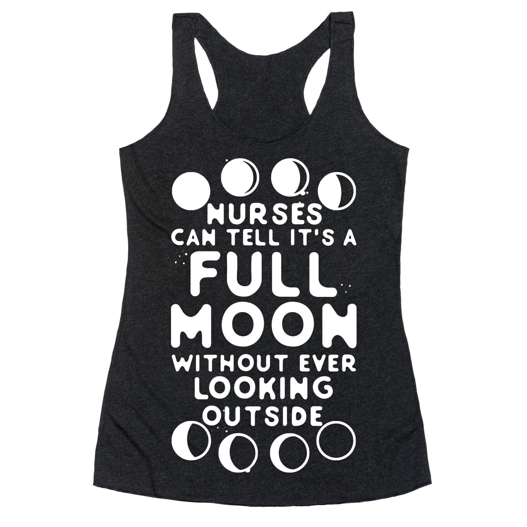 Nurses Can Tell It's a Full Moon Without Ever Looking Outside Racerback Tank