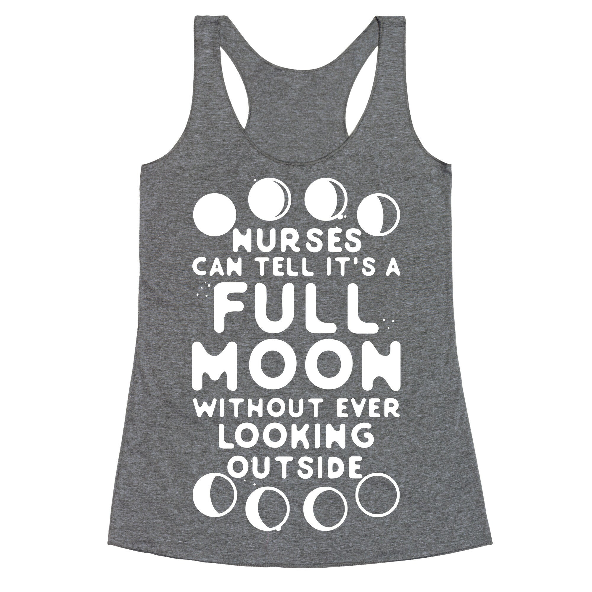 Nurses Can Tell It's a Full Moon Without Ever Looking Outside Racerback Tank
