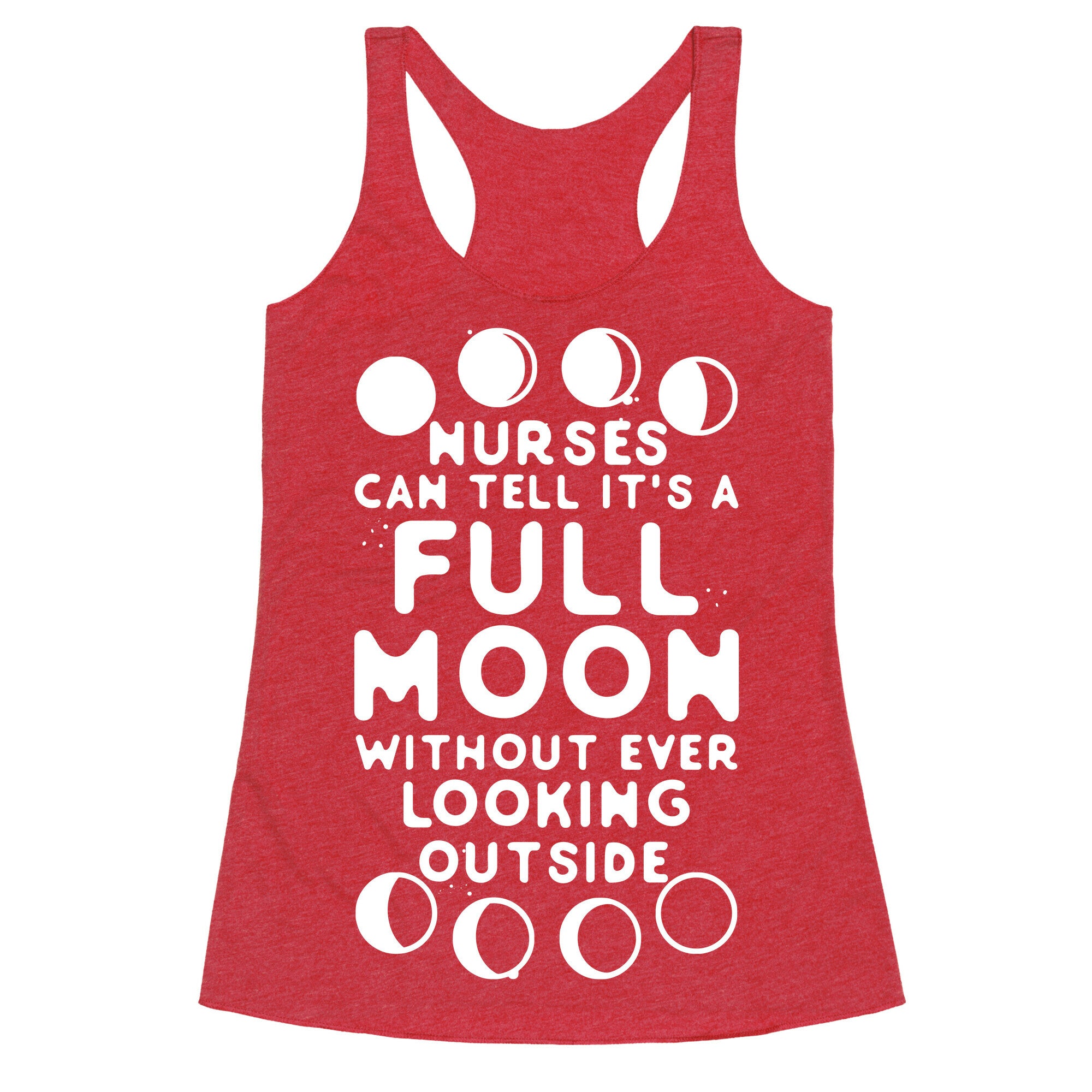 Nurses Can Tell It's a Full Moon Without Ever Looking Outside Racerback Tank
