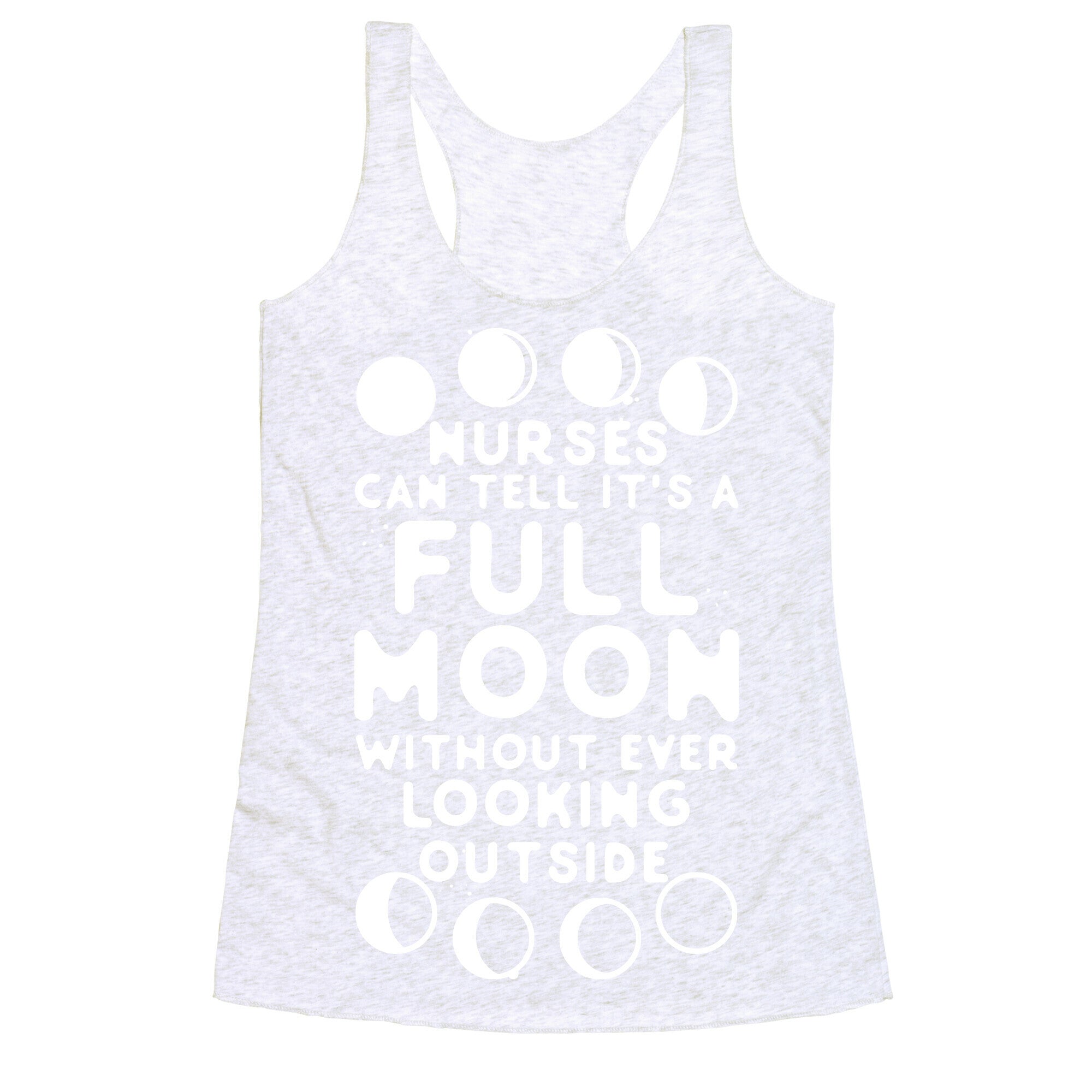 Nurses Can Tell It's a Full Moon Without Ever Looking Outside Racerback Tank