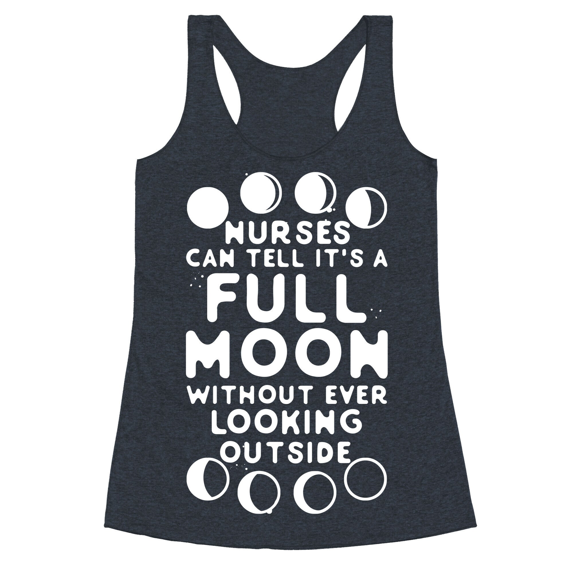 Nurses Can Tell It's a Full Moon Without Ever Looking Outside Racerback Tank