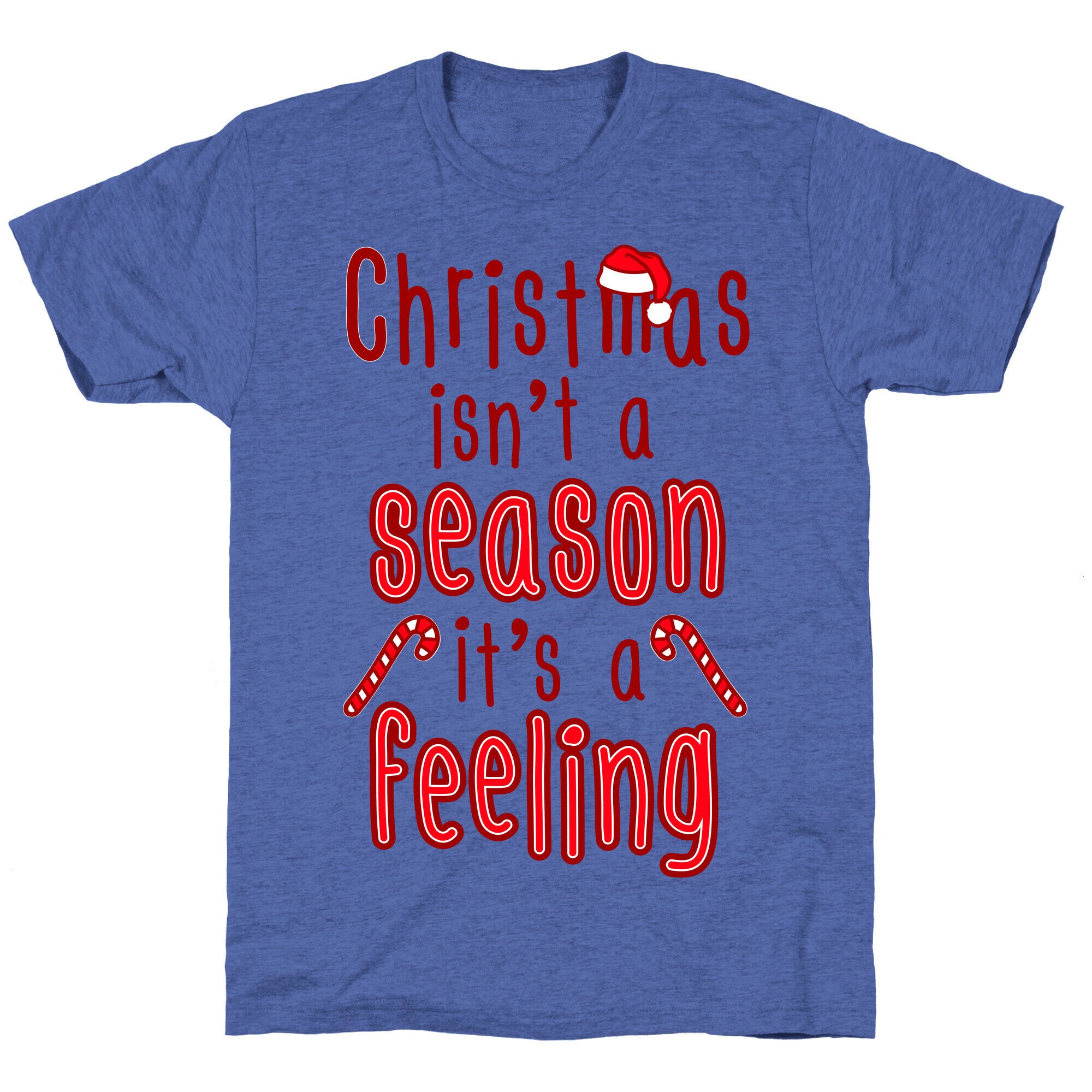 Christmas Isn't A Season It's A Feeling Unisex Triblend Tee