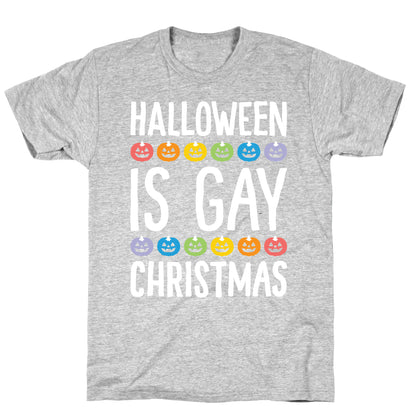Halloween Is Gay Christmas T-Shirt