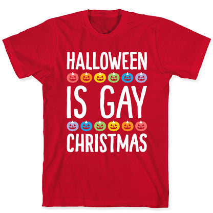 Halloween Is Gay Christmas T-Shirt