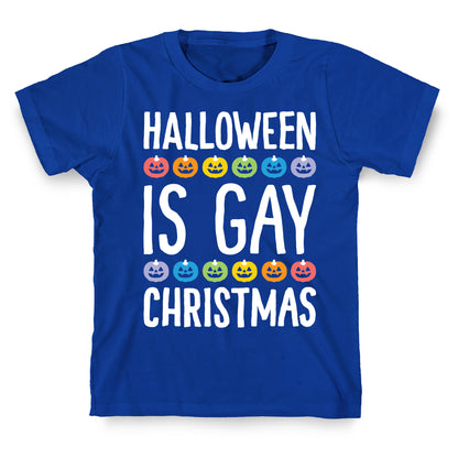 Halloween Is Gay Christmas T-Shirt