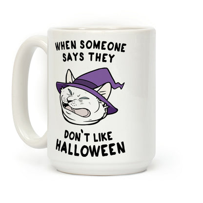 When Someone Says They Don't Like Halloween Coffee Mug