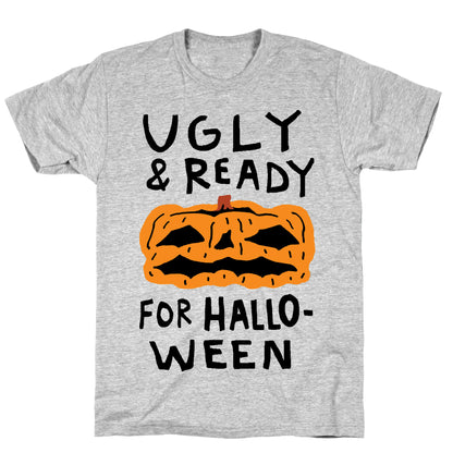 Ugly And Ready For Halloween Pumpkin T-Shirt