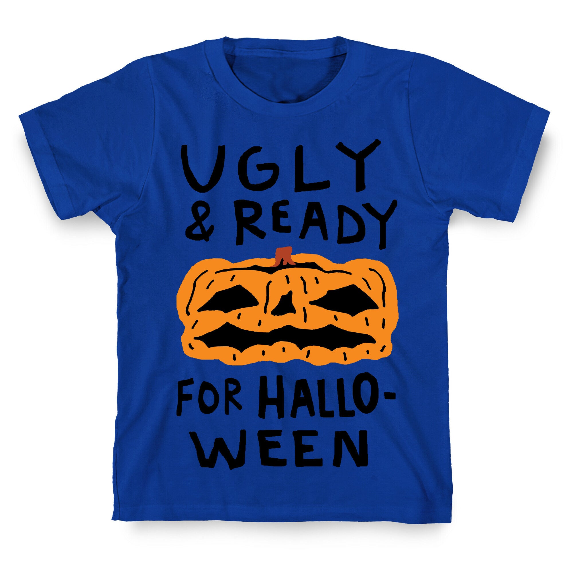 Ugly And Ready For Halloween Pumpkin T-Shirt