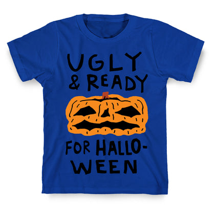 Ugly And Ready For Halloween Pumpkin T-Shirt
