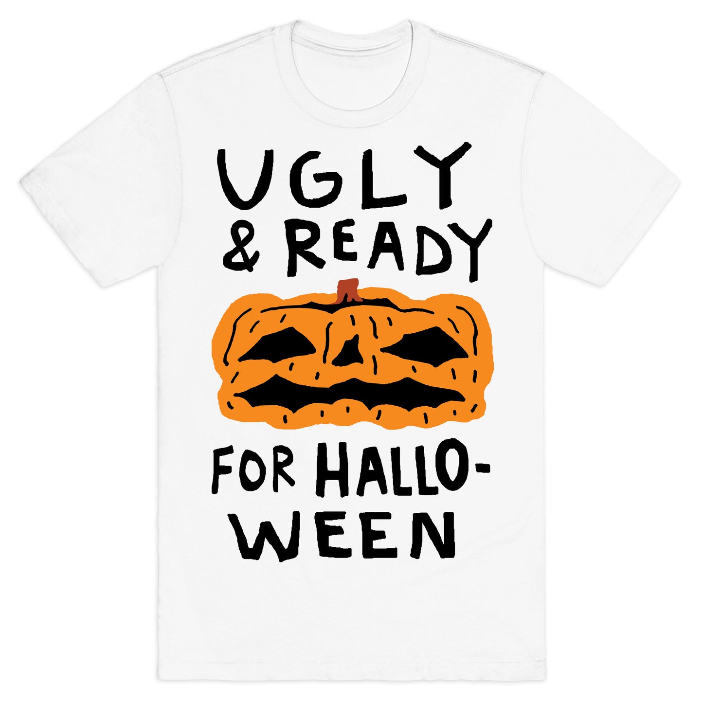 Ugly And Ready For Halloween Pumpkin T-Shirt