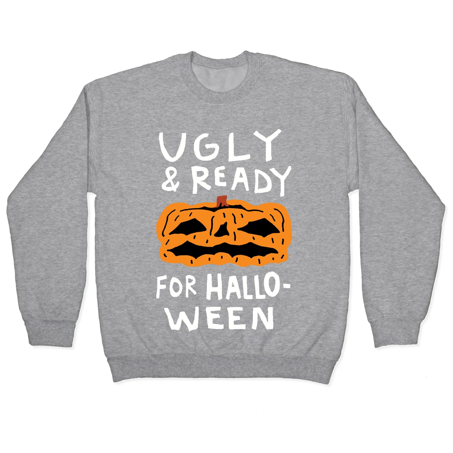 Ugly And Ready For Halloween Pumpkin Crewneck Sweatshirt