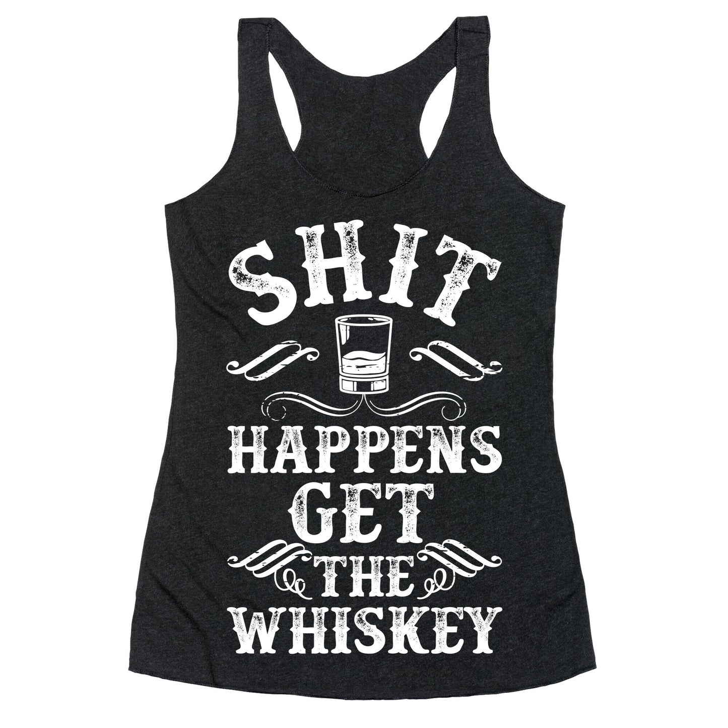 Shit Happens Get the Whiskey Racerback Tank