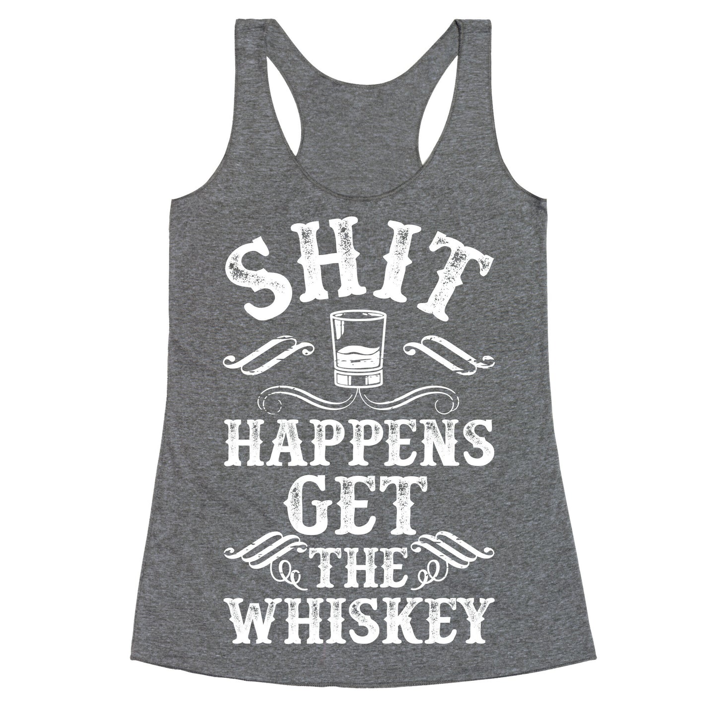 Shit Happens Get the Whiskey Racerback Tank