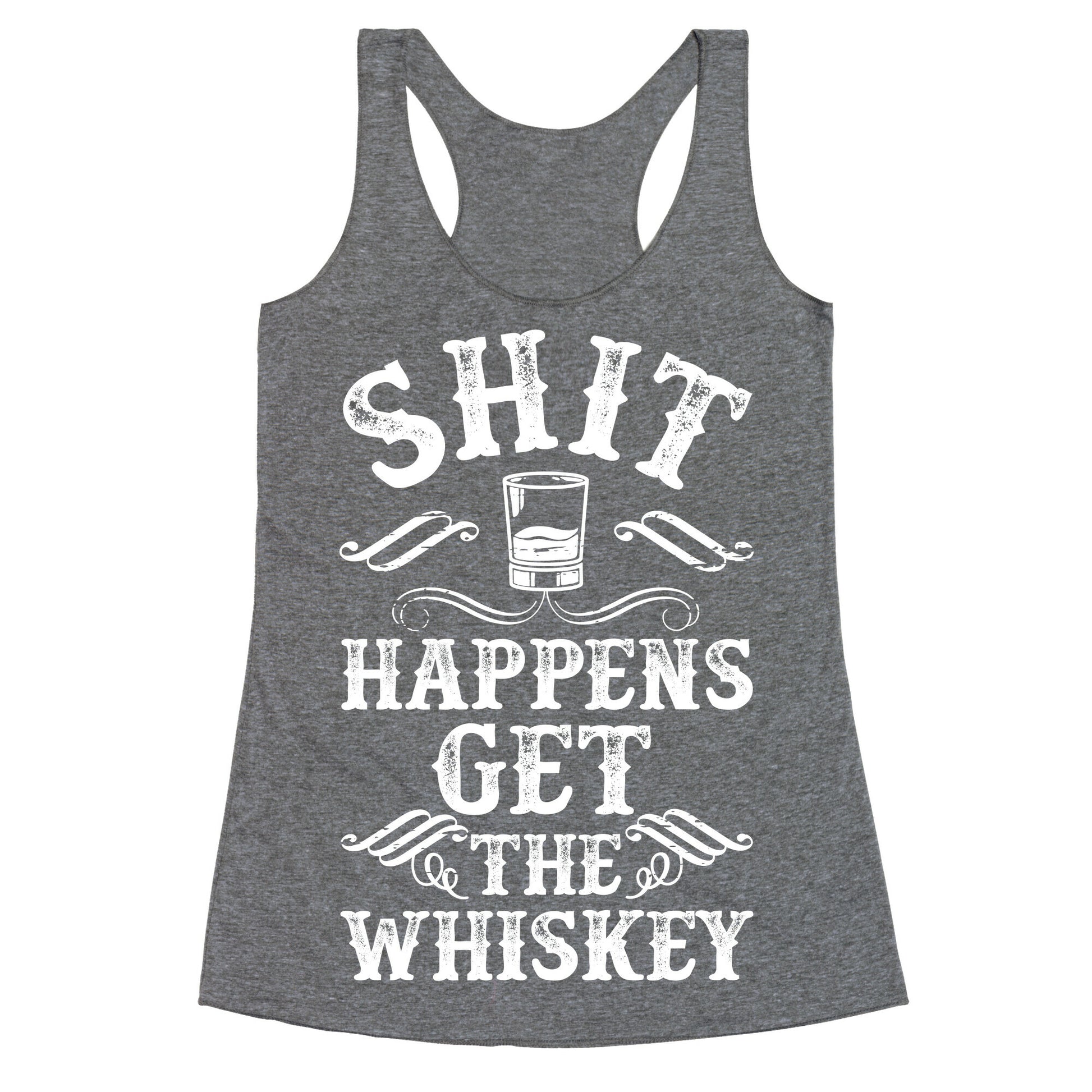 Shit Happens Get the Whiskey Racerback Tank