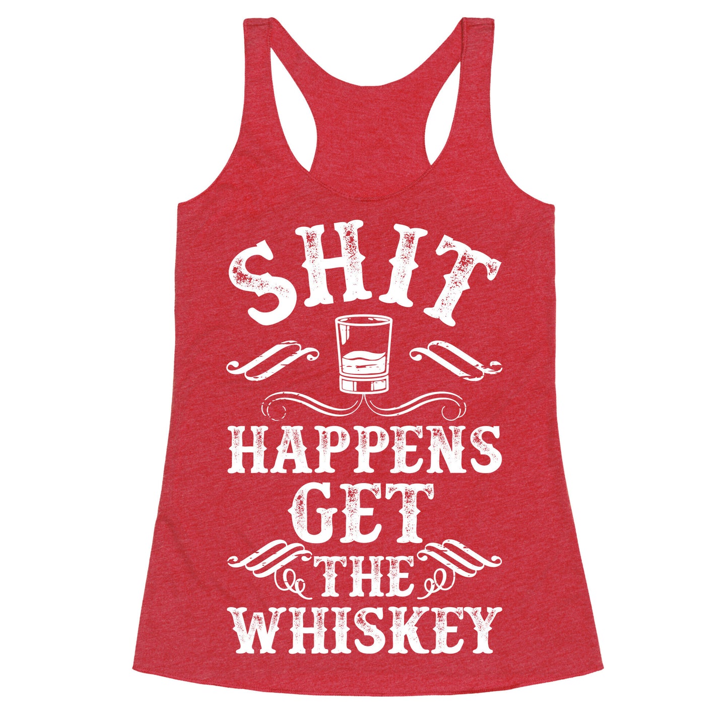 Shit Happens Get the Whiskey Racerback Tank
