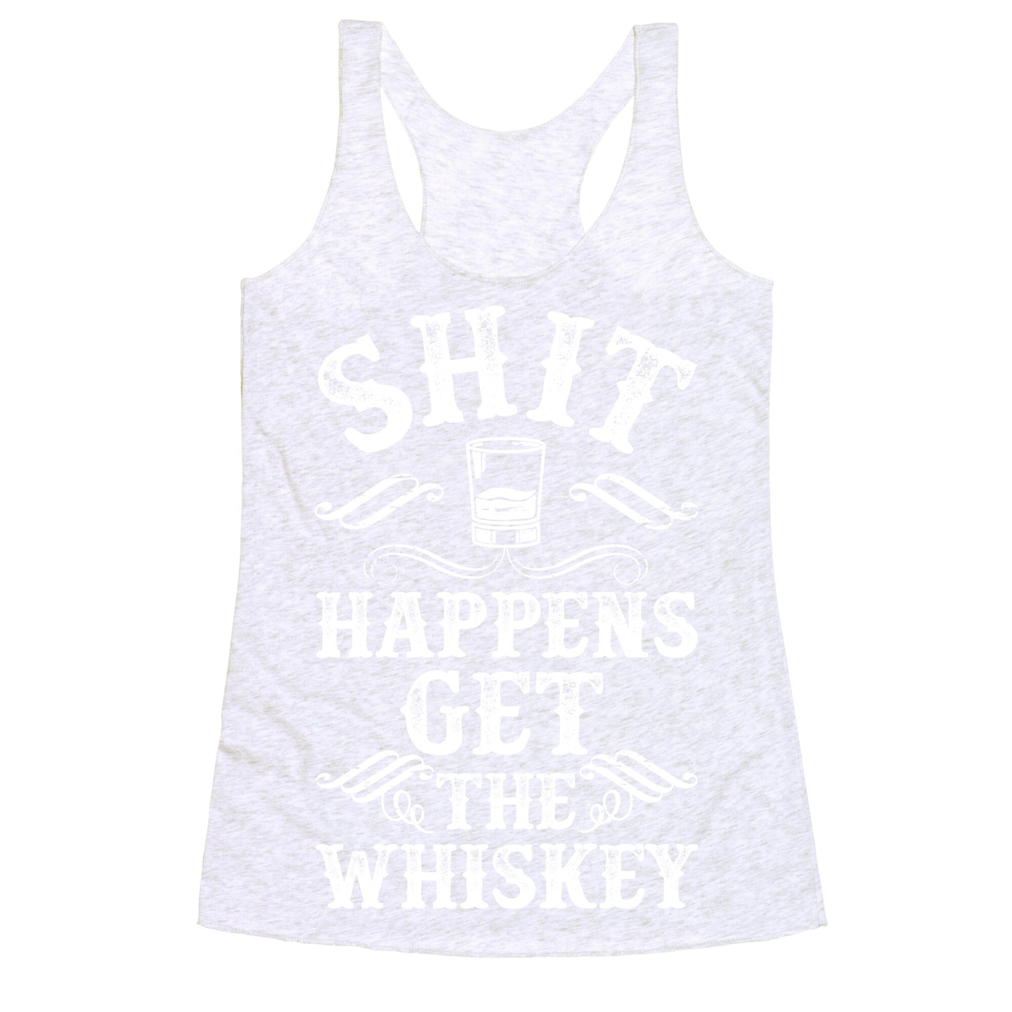 Shit Happens Get the Whiskey Racerback Tank