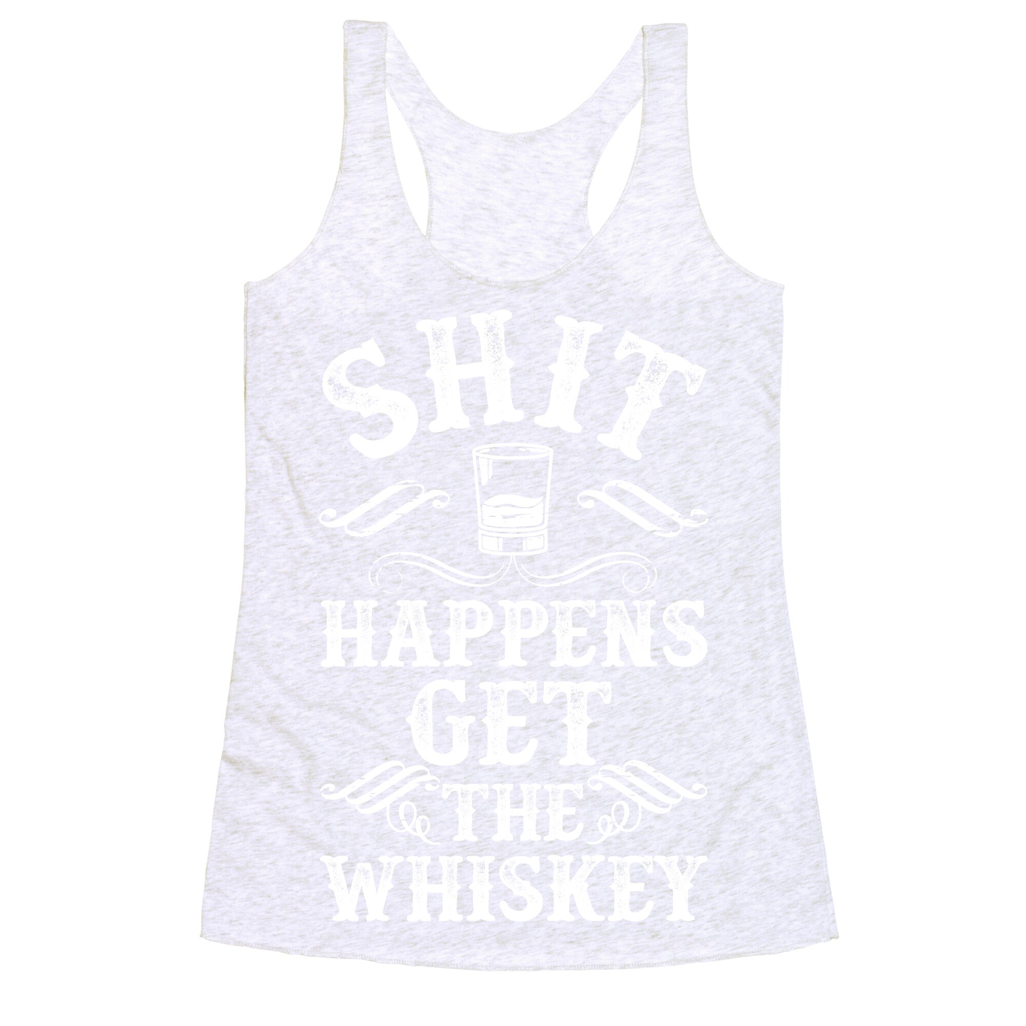 Shit Happens Get the Whiskey Racerback Tank