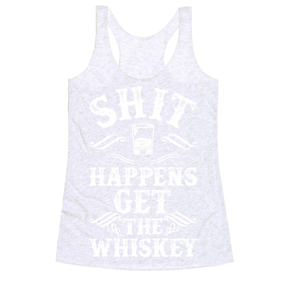 Shit Happens Get the Whiskey Racerback Tank