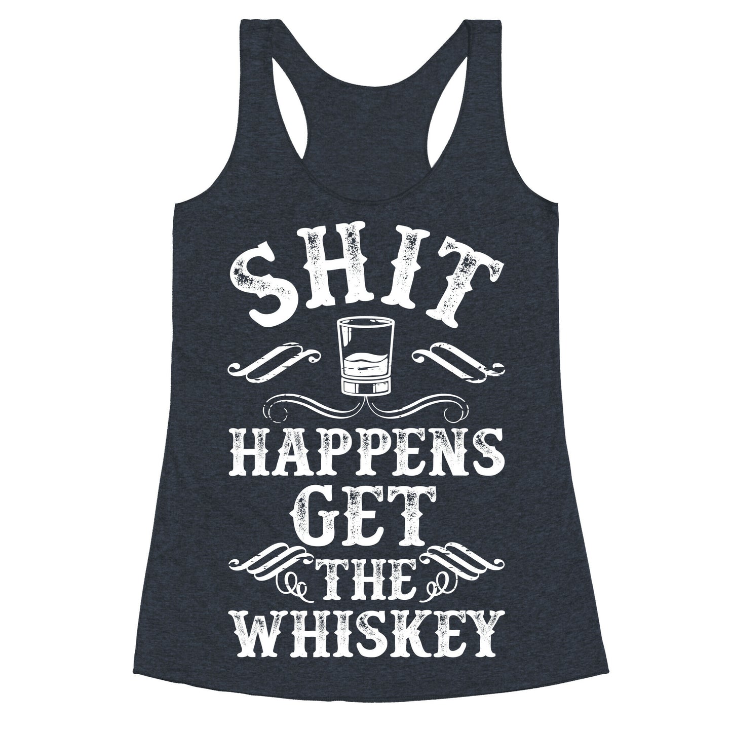 Shit Happens Get the Whiskey Racerback Tank