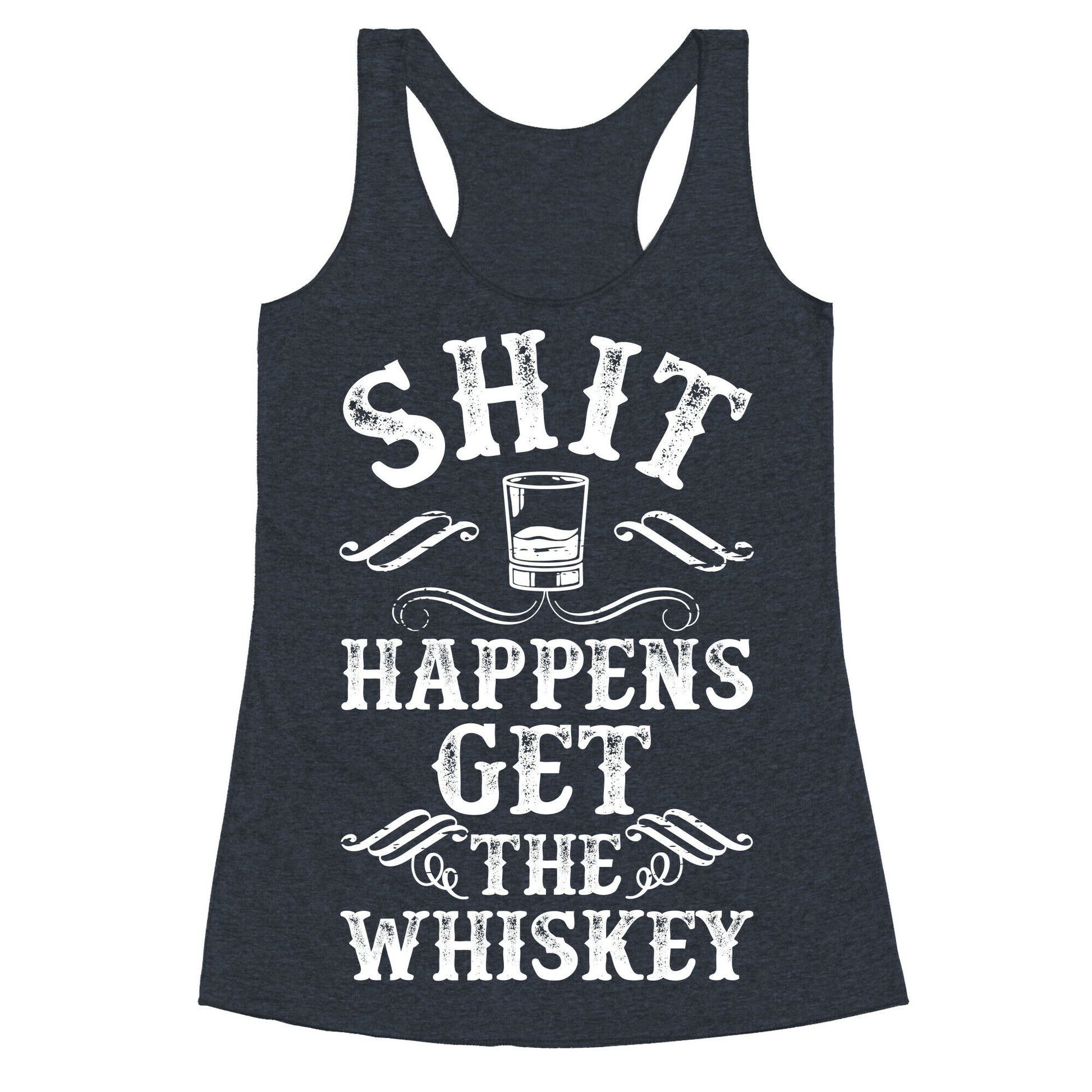 Shit Happens Get the Whiskey Racerback Tank
