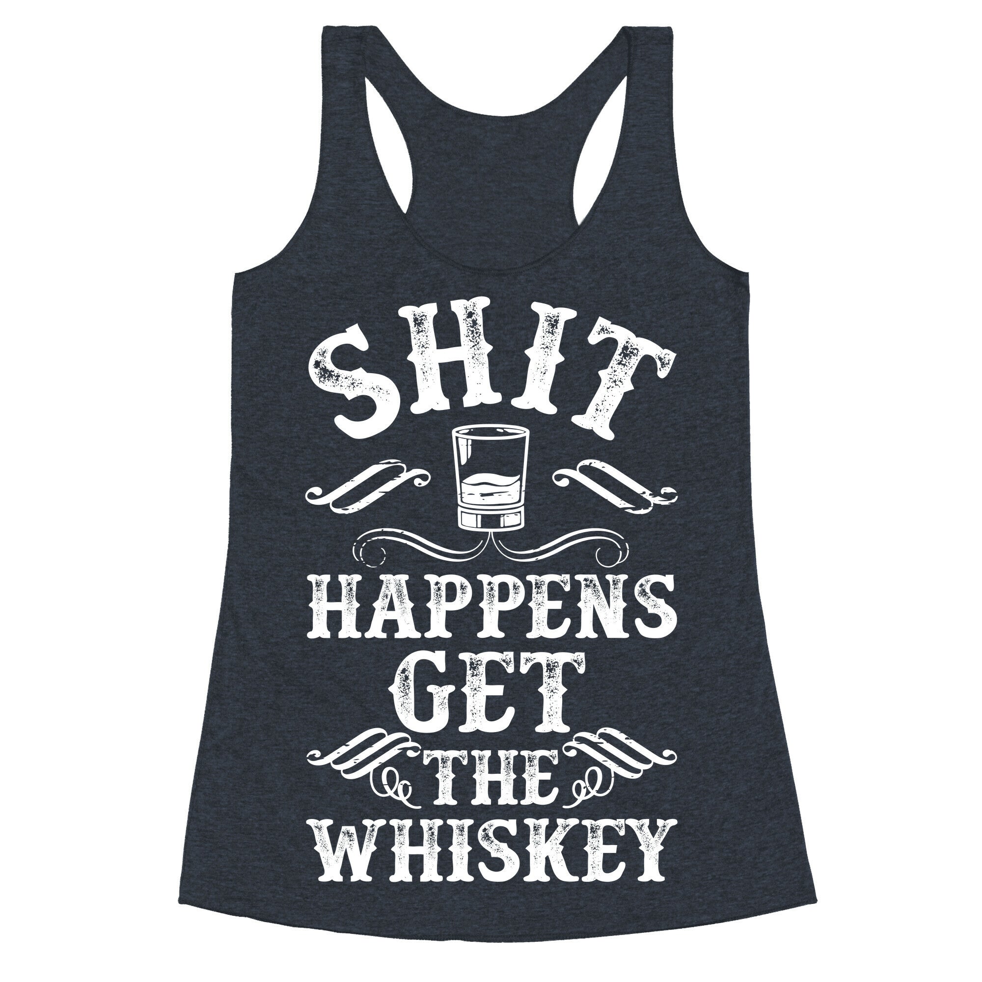 Shit Happens Get the Whiskey Racerback Tank
