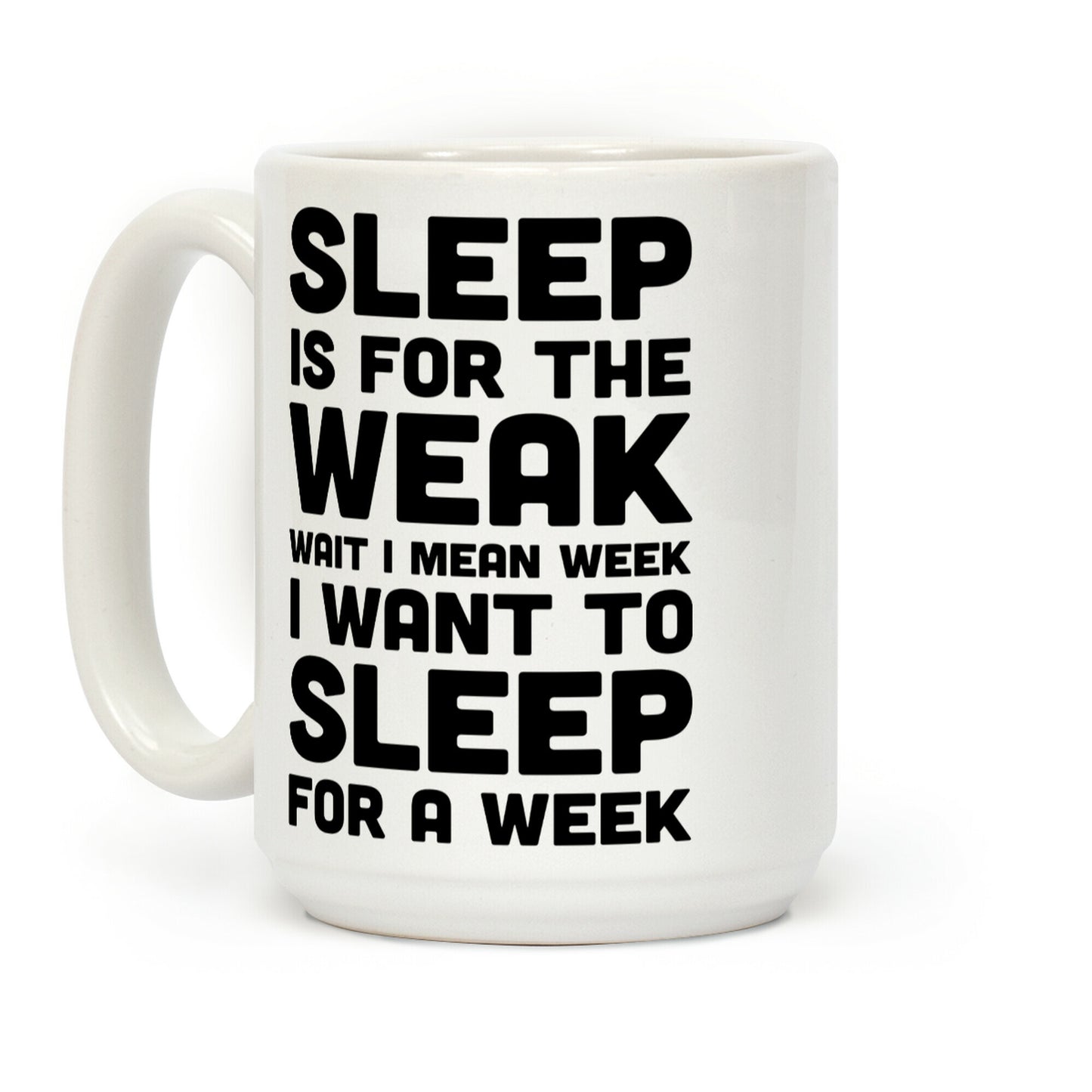 Sleep Is For The Weak Wait I Mean Week Coffee Mug